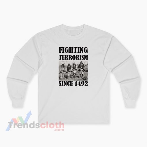 Fighting Terrorism Since 1492 Long Sleeve T-Shirt