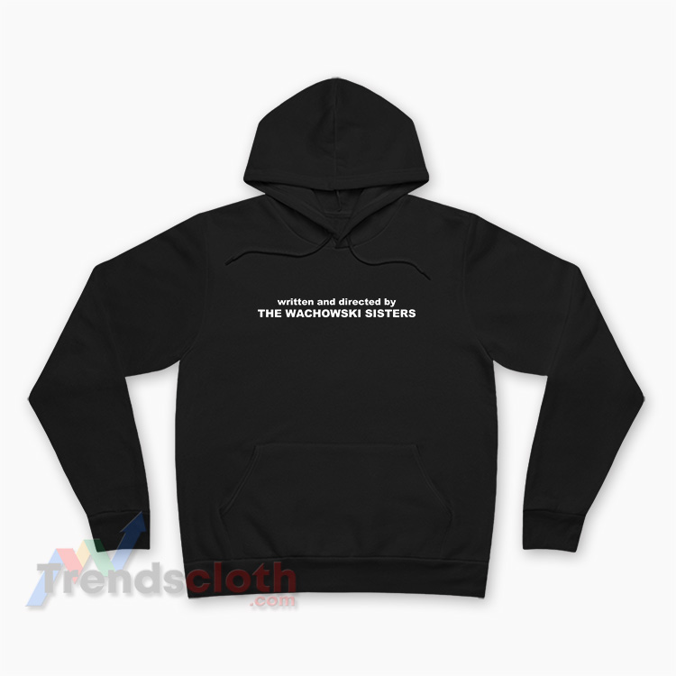 Written And Directed By The Wachowski Sisters Hoodie - Trendscloth.com