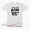 I Suffer From That Disorder Where I Speak The Truth And Y’all Get Offended T-Shirt