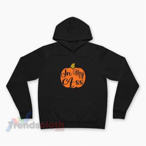 In My Ass Pumpkin Helloween Funny Hoodie