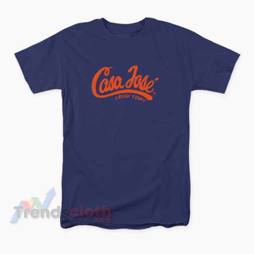 Casa Jose Crush Today T-Shirt