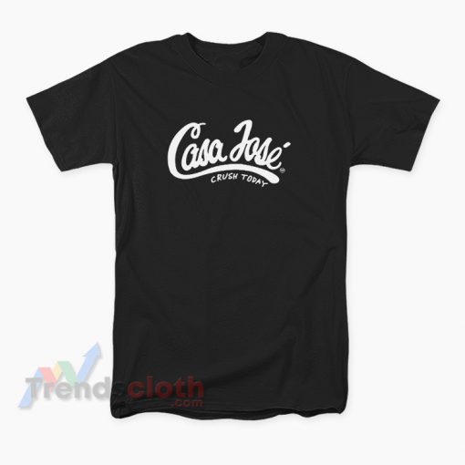 Casa Jose Crush Today T-Shirt