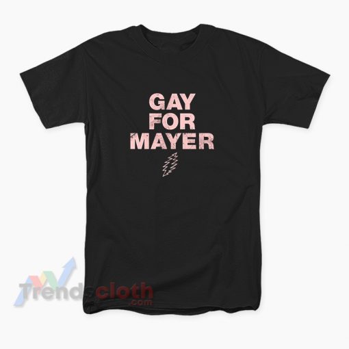 Gay For Mayer T-Shirt