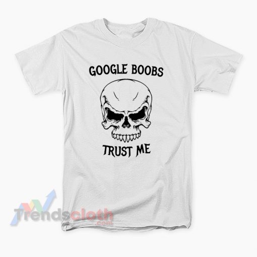 Google Boobs Trust Me Meme T-Shirt