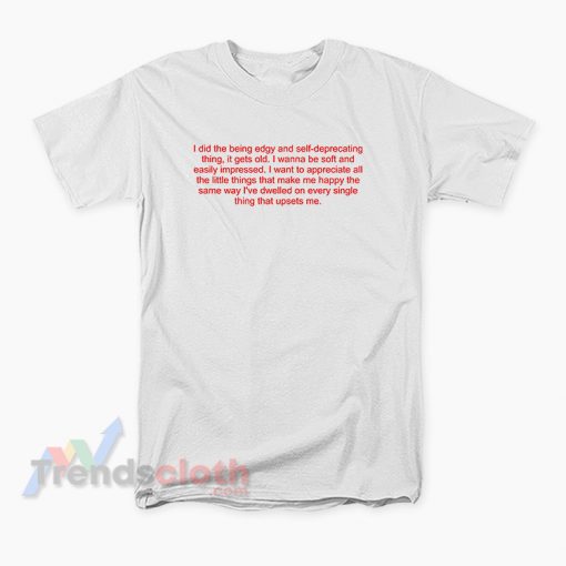 I Did The Edgy And Self Deprecating Thing Quotes T-Shirt