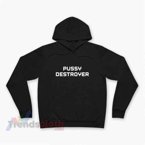 Pussy Destroyer Hoodie