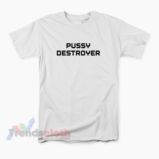Pussy Destroyer T-Shirt