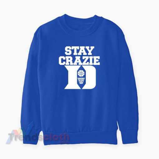 Stay Crazie Duke Basketball Sweatshirt