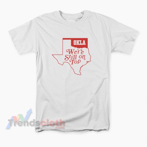 Oklahoma We're Still On Top T-Shirt