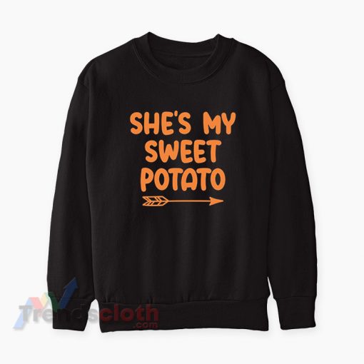 Thanksgiving Couples She's My Sweet Potato Sweatshirt