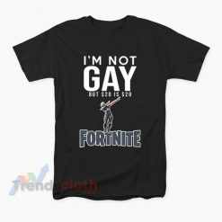 I'm Not Gay But $20 Is $20 Fortnite T-Shirt