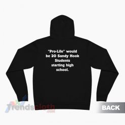 Pro-Life Would Be 20 Sandy Hook Students Starting High School Hoodie