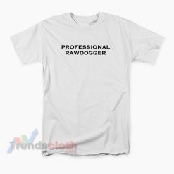 Professional Rawdogger T-Shirt