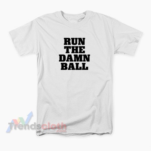 Run The Damn Ball T-Shirt