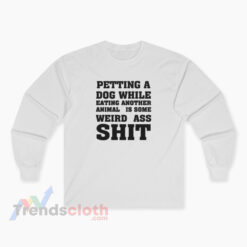 Petting A Dog While Eating Another Animal Long Sleeve T-Shirt