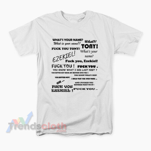 What's Your Name Tony And Ezekiel Fuck You T-Shirt