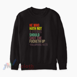 He Who Hath Not A Uterus Should Shut The Fucketh Up Sweatshirt