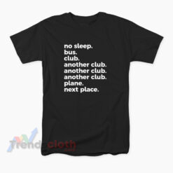 No Sleep Bus Club Another Club Another Club Plane Next Place T-Shirt