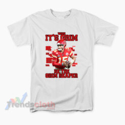 Patrick Mahomes When It’s Grim Be The Grim Reaper T-Shirt