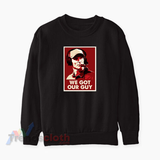 We Got Our Guy Sweatshirt