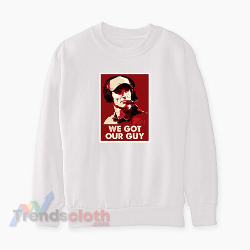 We Got Our Guy Sweatshirt