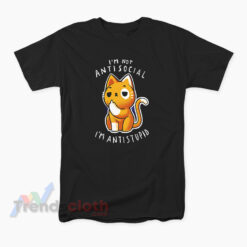 Cat I'm Not Anti Social I'm Anti Stupid T-Shirt