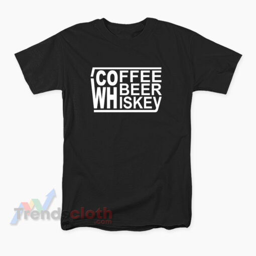 Coffee Beer Whiskey T-Shirt