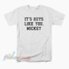 It's Guys Like You Mickey T-Shirt