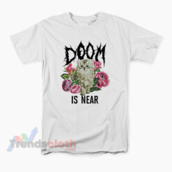 Kitten Doom Is Near T-Shirt