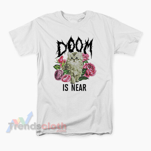 Kitten Doom Is Near T-Shirt