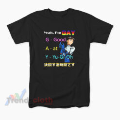 Yeah I'm Gay Good At Yu Gi Oh T-Shirt