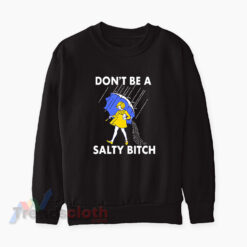 Don't Be A Salty Bitch Sweatshirt