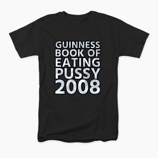 Guinness Book Of Eating Pussy 2008 T-Shirt