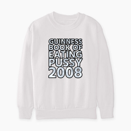 Guinness Book Of Eating Pussy 2008 Sweatshirt