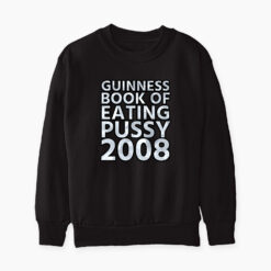 Guinness Book Of Eating Pussy 2008 Sweatshirt