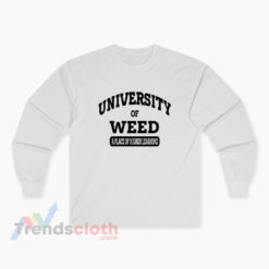 University Of Weed A Place Of Higher Learning Long Sleeve T-Shirt