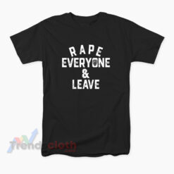 Roman Reigns Rape Everyone And Leave T-Shirt