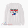 My Ideal Weight Is Josh Allen On Top Of Me Buffalo Bills Sweatshirt