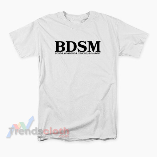 BDSM Bonds Dividens Stocks And Margin T-Shirt